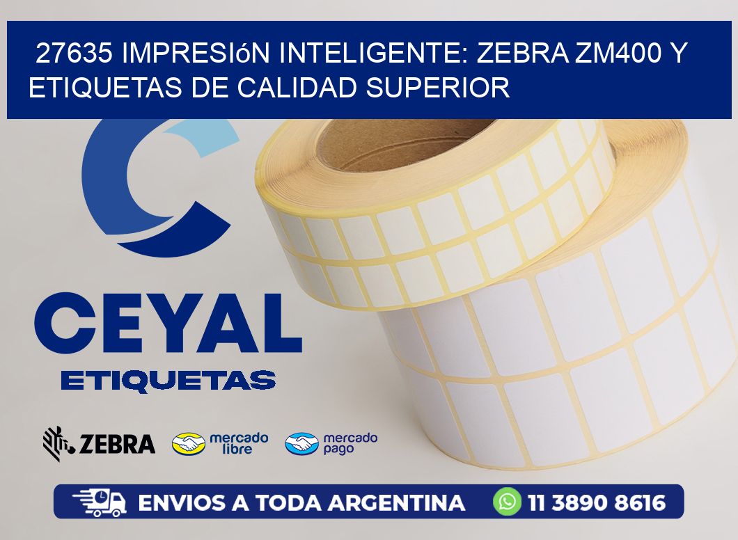 27635 Impresión Inteligente: Zebra ZM400 y Etiquetas de Calidad Superior
