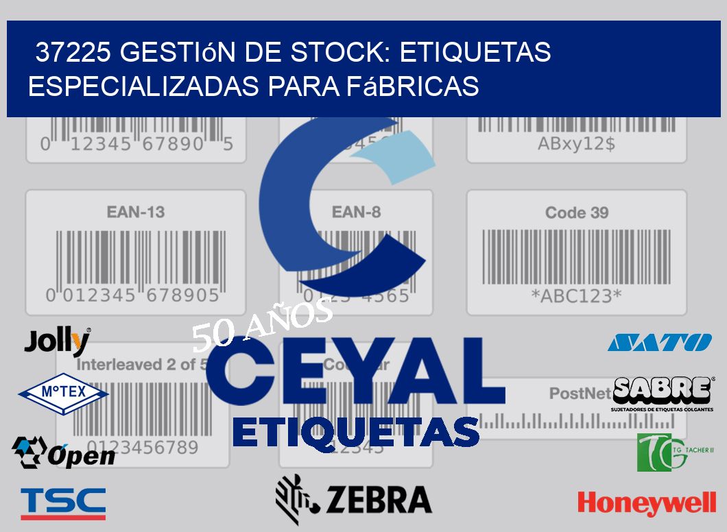 37225 Gestión de Stock: Etiquetas Especializadas para Fábricas