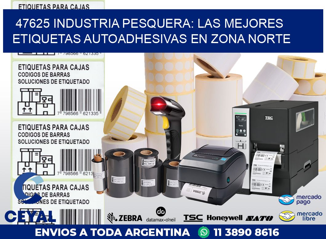 47625 INDUSTRIA PESQUERA: LAS MEJORES ETIQUETAS AUTOADHESIVAS EN ZONA NORTE