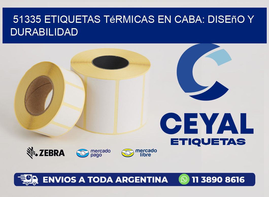 51335 Etiquetas Térmicas en CABA: Diseño y Durabilidad