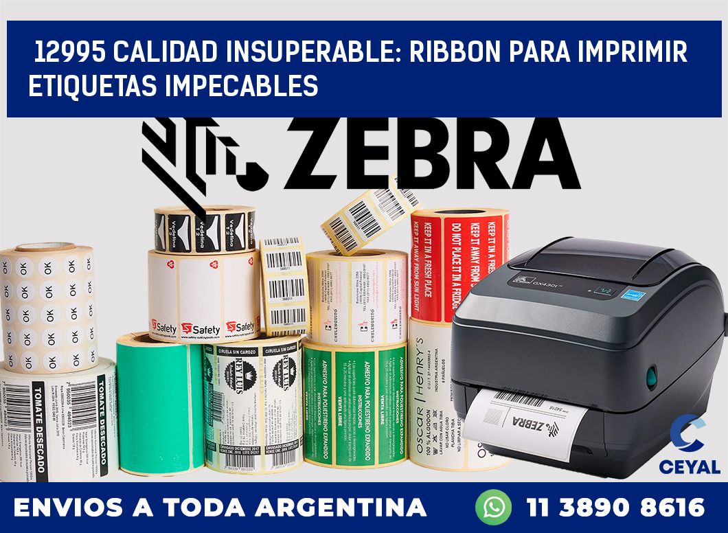 12995 CALIDAD INSUPERABLE: RIBBON PARA IMPRIMIR ETIQUETAS IMPECABLES