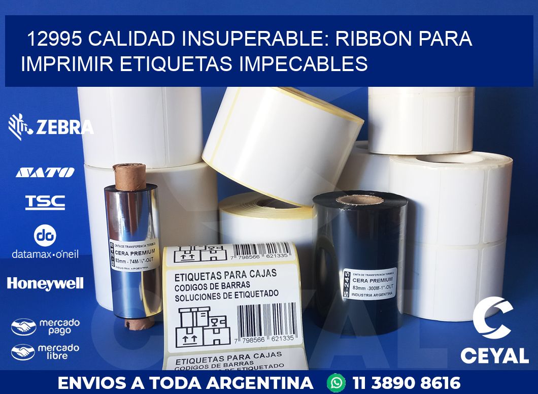 12995 CALIDAD INSUPERABLE: RIBBON PARA IMPRIMIR ETIQUETAS IMPECABLES
