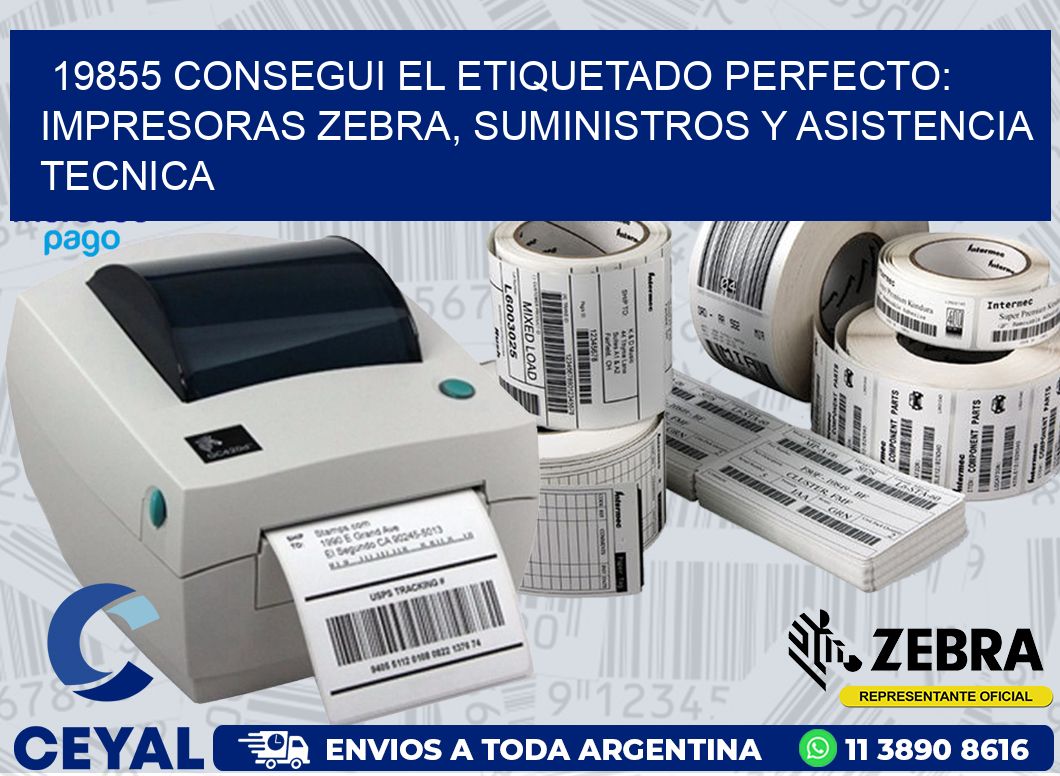 19855 CONSEGUI EL ETIQUETADO PERFECTO: IMPRESORAS ZEBRA, SUMINISTROS Y ASISTENCIA TECNICA