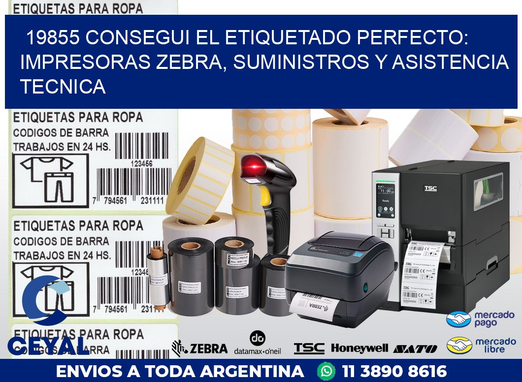 19855 CONSEGUI EL ETIQUETADO PERFECTO: IMPRESORAS ZEBRA, SUMINISTROS Y ASISTENCIA TECNICA