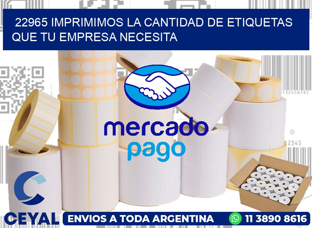 22965 IMPRIMIMOS LA CANTIDAD DE ETIQUETAS QUE TU EMPRESA NECESITA