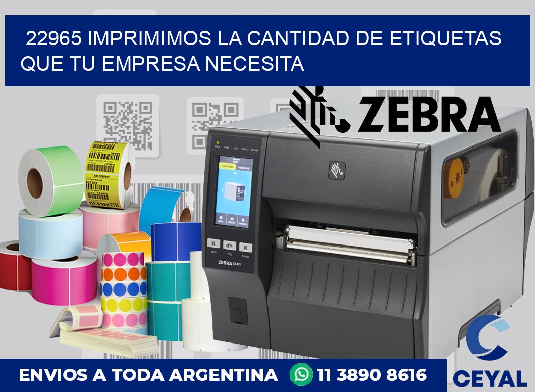 22965 IMPRIMIMOS LA CANTIDAD DE ETIQUETAS QUE TU EMPRESA NECESITA