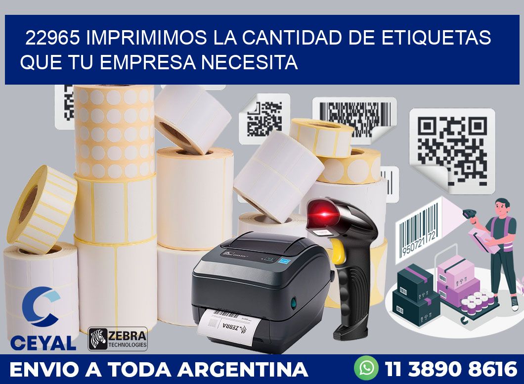 22965 IMPRIMIMOS LA CANTIDAD DE ETIQUETAS QUE TU EMPRESA NECESITA