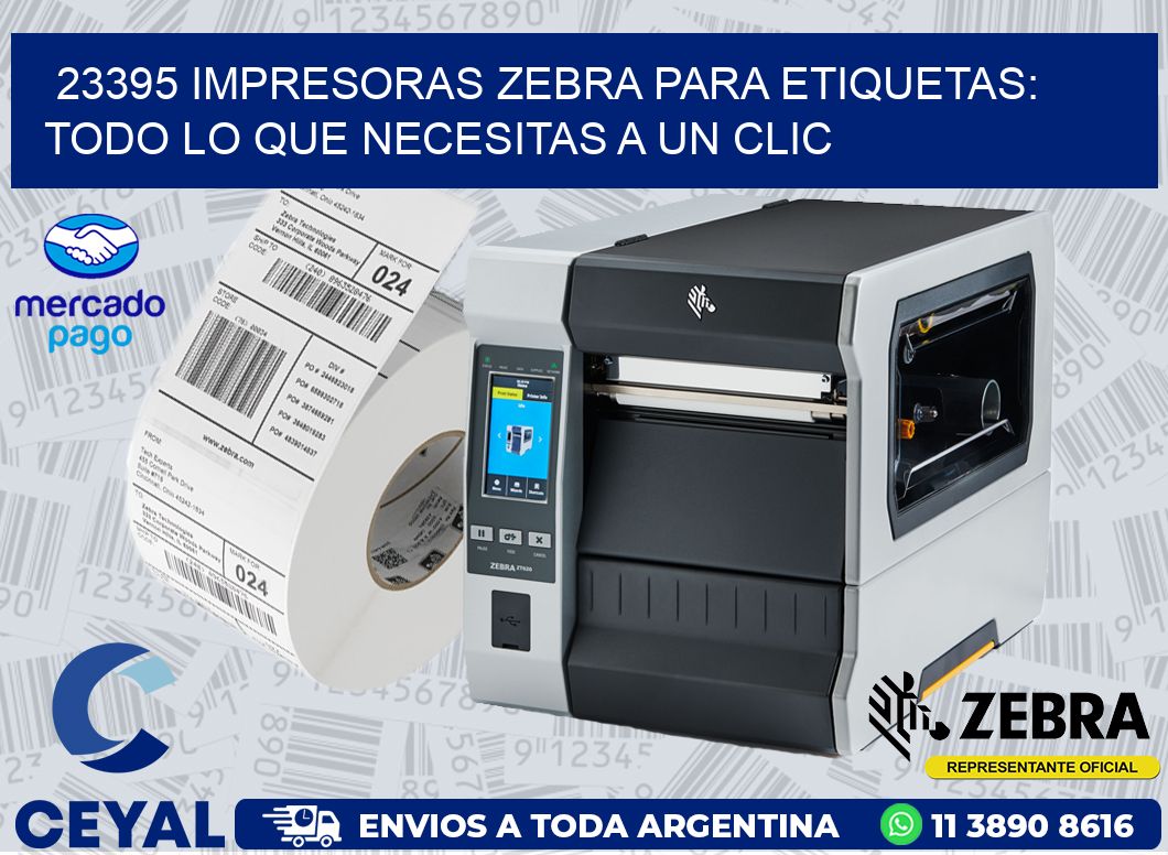 23395 IMPRESORAS ZEBRA PARA ETIQUETAS: TODO LO QUE NECESITAS A UN CLIC