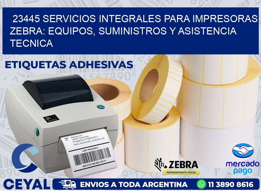 23445 SERVICIOS INTEGRALES PARA IMPRESORAS ZEBRA: EQUIPOS, SUMINISTROS Y ASISTENCIA TECNICA