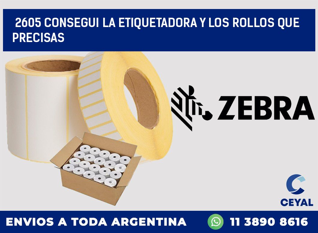 2605 CONSEGUI LA ETIQUETADORA Y LOS ROLLOS QUE PRECISAS