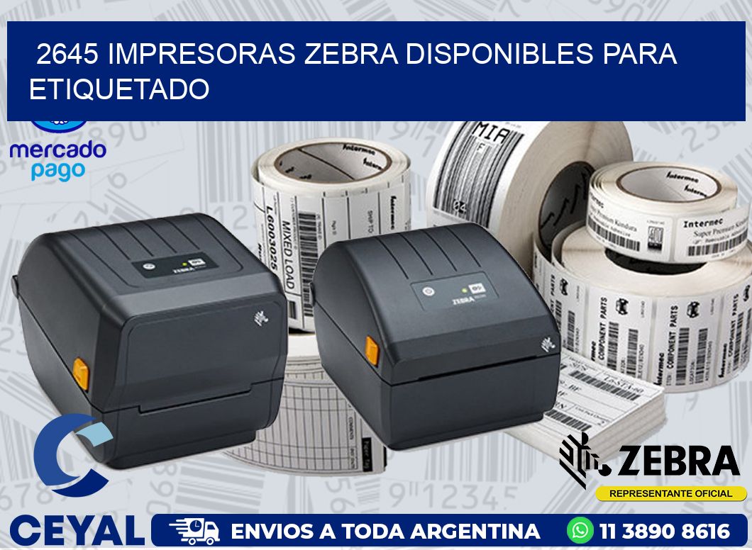 2645 IMPRESORAS ZEBRA DISPONIBLES PARA ETIQUETADO