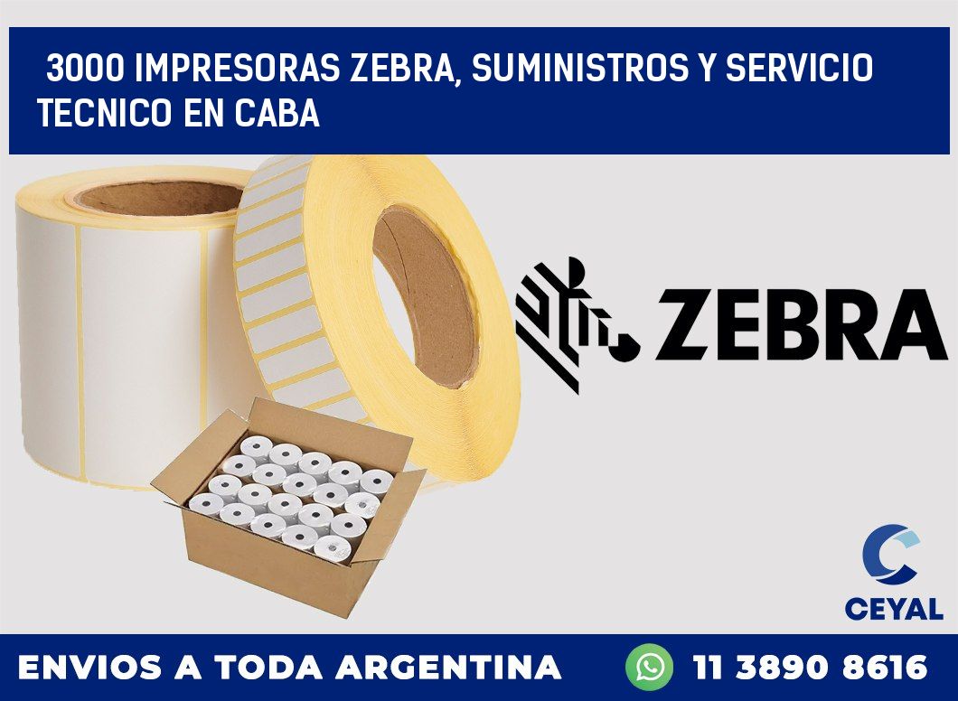 3000 IMPRESORAS ZEBRA, SUMINISTROS Y SERVICIO TECNICO EN CABA