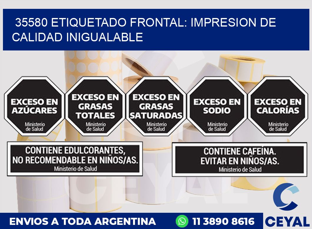 35580 ETIQUETADO FRONTAL: IMPRESION DE CALIDAD INIGUALABLE