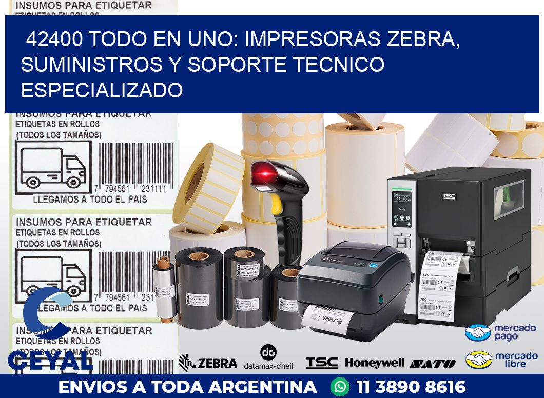 42400 TODO EN UNO: IMPRESORAS ZEBRA, SUMINISTROS Y SOPORTE TECNICO ESPECIALIZADO