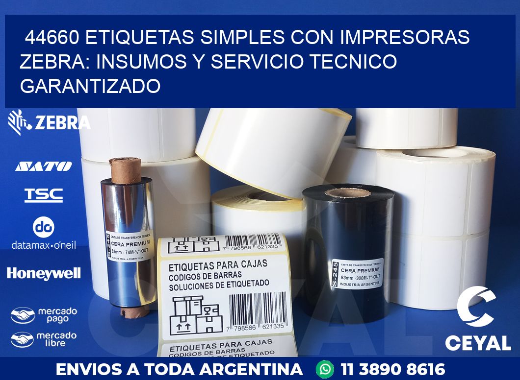 44660 ETIQUETAS SIMPLES CON IMPRESORAS ZEBRA: INSUMOS Y SERVICIO TECNICO GARANTIZADO