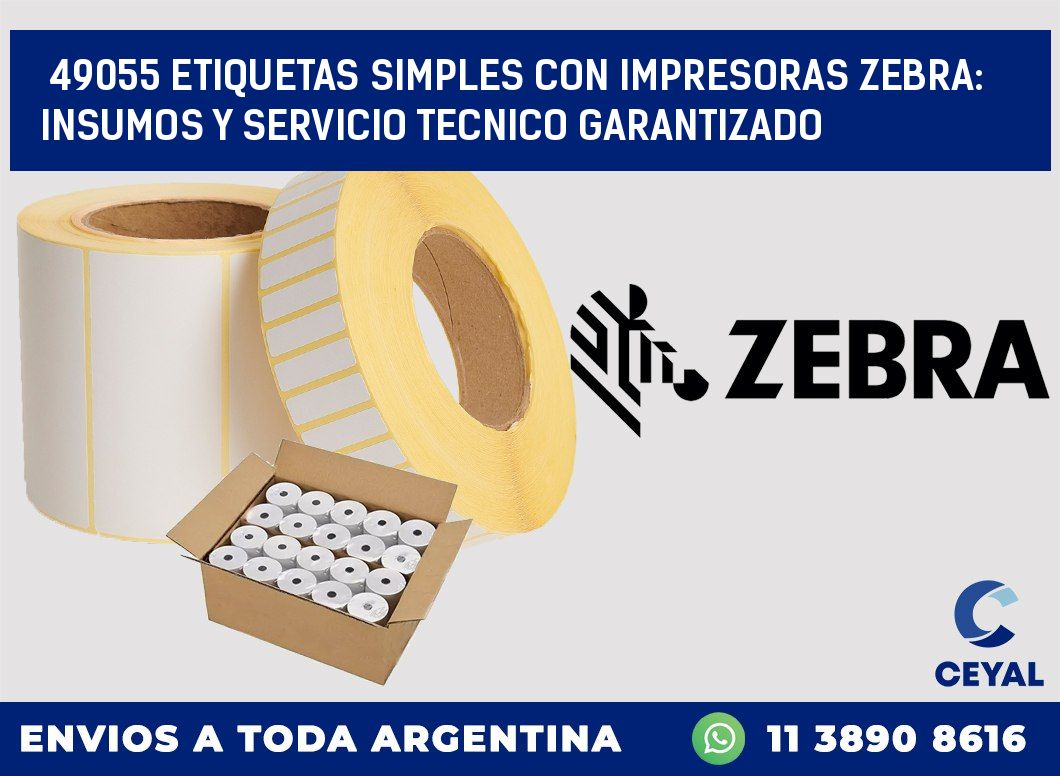49055 ETIQUETAS SIMPLES CON IMPRESORAS ZEBRA: INSUMOS Y SERVICIO TECNICO GARANTIZADO