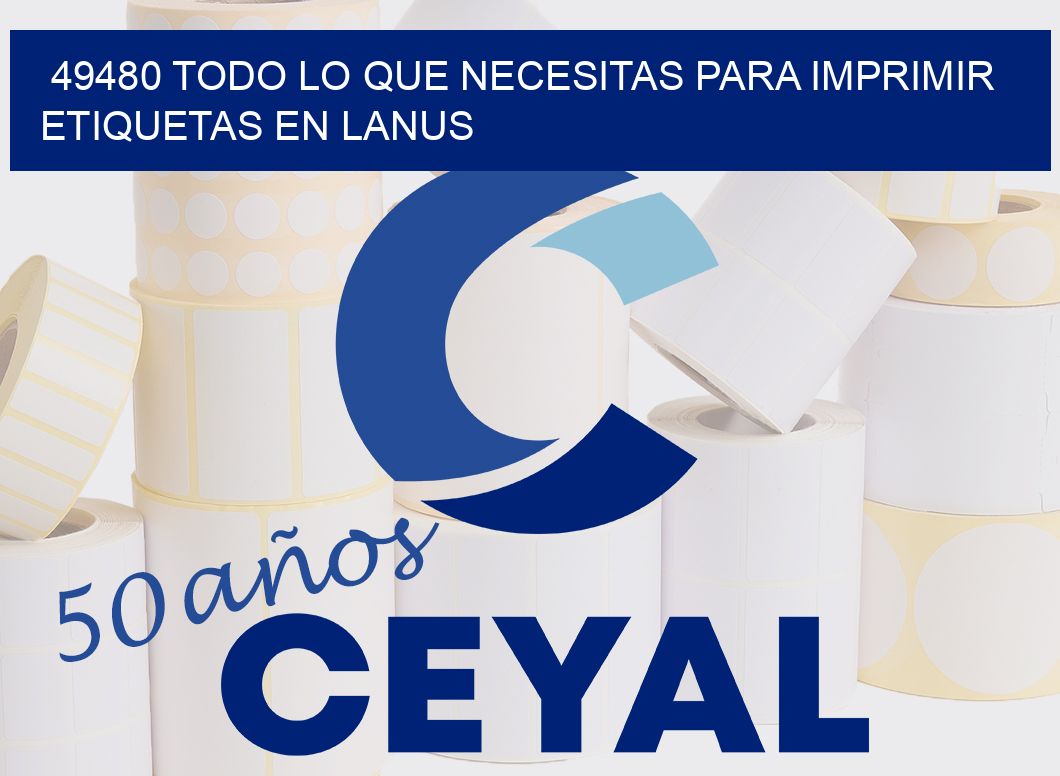 49480 TODO LO QUE NECESITAS PARA IMPRIMIR ETIQUETAS EN LANUS