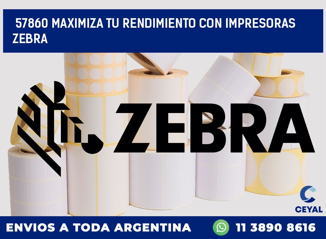 57860 MAXIMIZA TU RENDIMIENTO CON IMPRESORAS ZEBRA