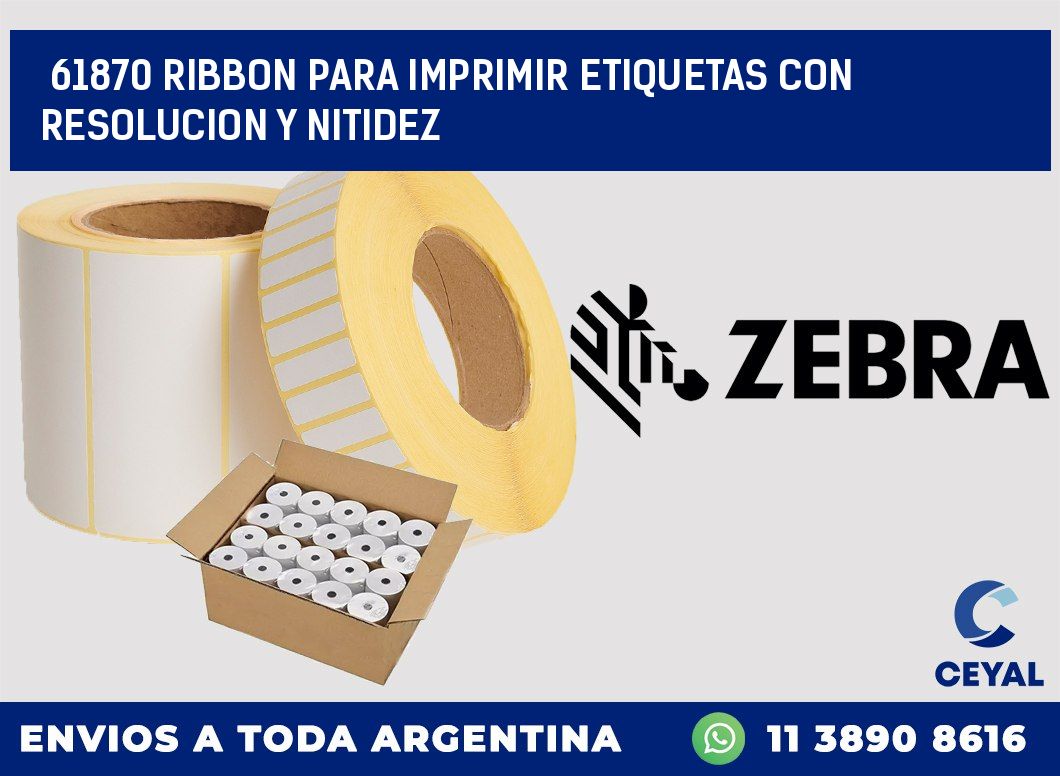61870 RIBBON PARA IMPRIMIR ETIQUETAS CON RESOLUCION Y NITIDEZ