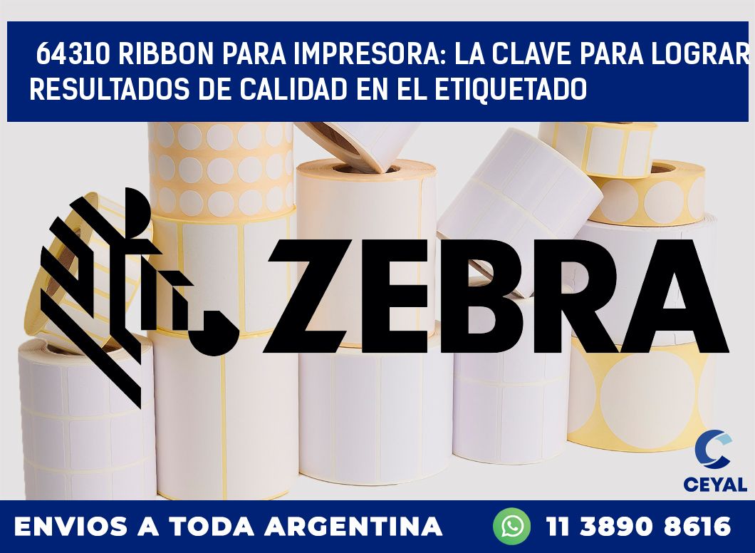 64310 RIBBON PARA IMPRESORA: LA CLAVE PARA LOGRAR RESULTADOS DE CALIDAD EN EL ETIQUETADO