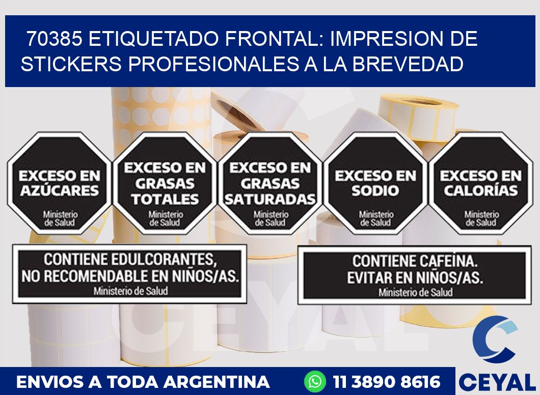 70385 ETIQUETADO FRONTAL: IMPRESION DE STICKERS PROFESIONALES A LA BREVEDAD