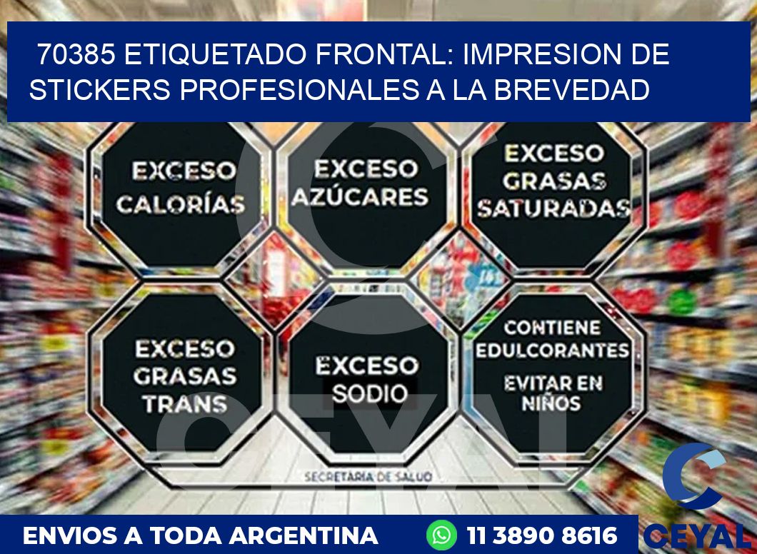70385 ETIQUETADO FRONTAL: IMPRESION DE STICKERS PROFESIONALES A LA BREVEDAD