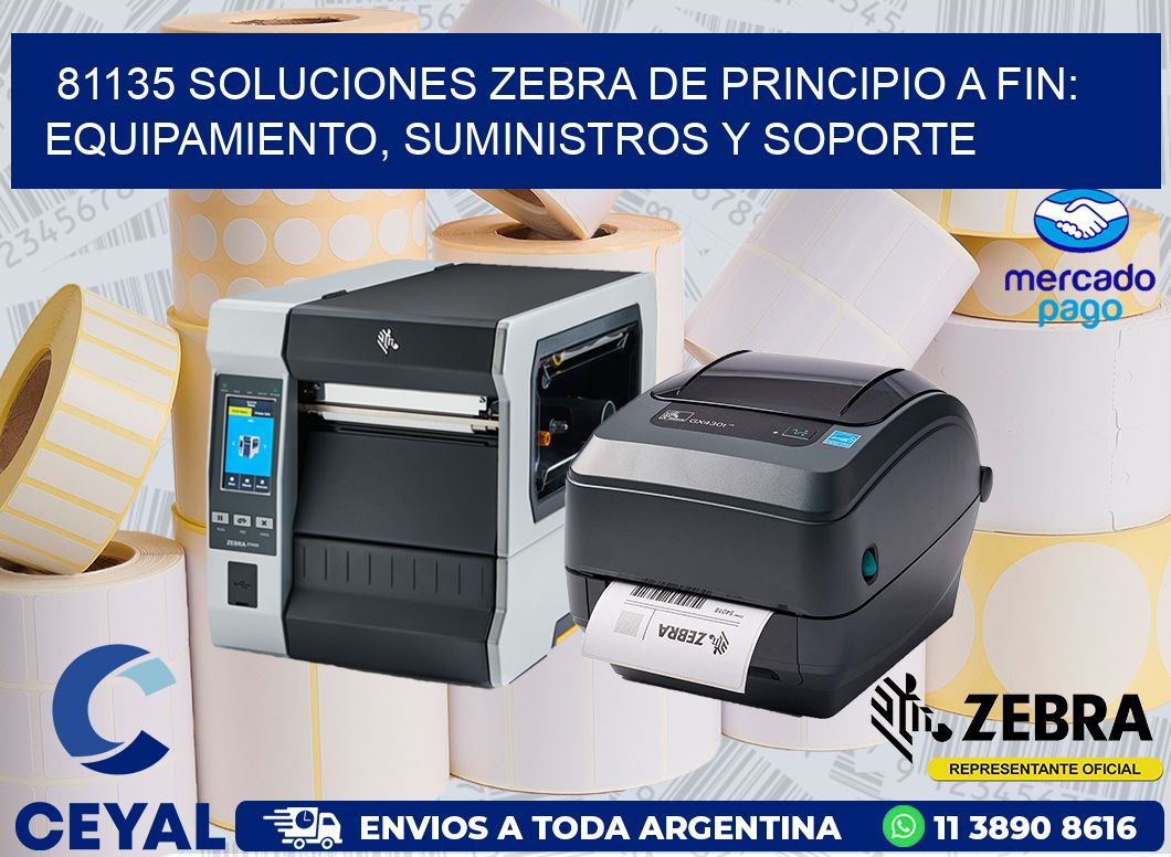 81135 SOLUCIONES ZEBRA DE PRINCIPIO A FIN: EQUIPAMIENTO, SUMINISTROS Y SOPORTE