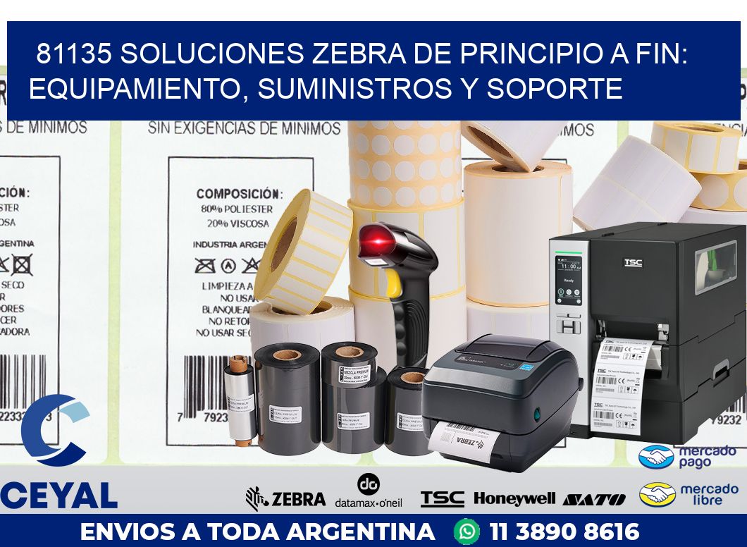 81135 SOLUCIONES ZEBRA DE PRINCIPIO A FIN: EQUIPAMIENTO, SUMINISTROS Y SOPORTE
