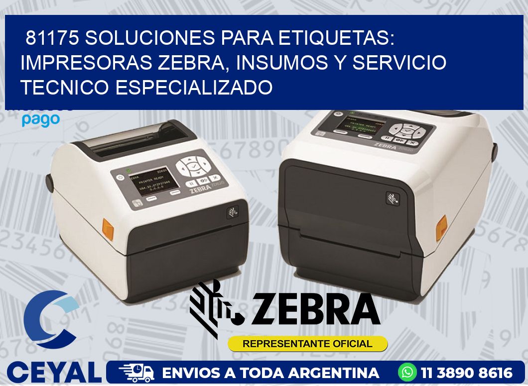 81175 SOLUCIONES PARA ETIQUETAS: IMPRESORAS ZEBRA, INSUMOS Y SERVICIO TECNICO ESPECIALIZADO