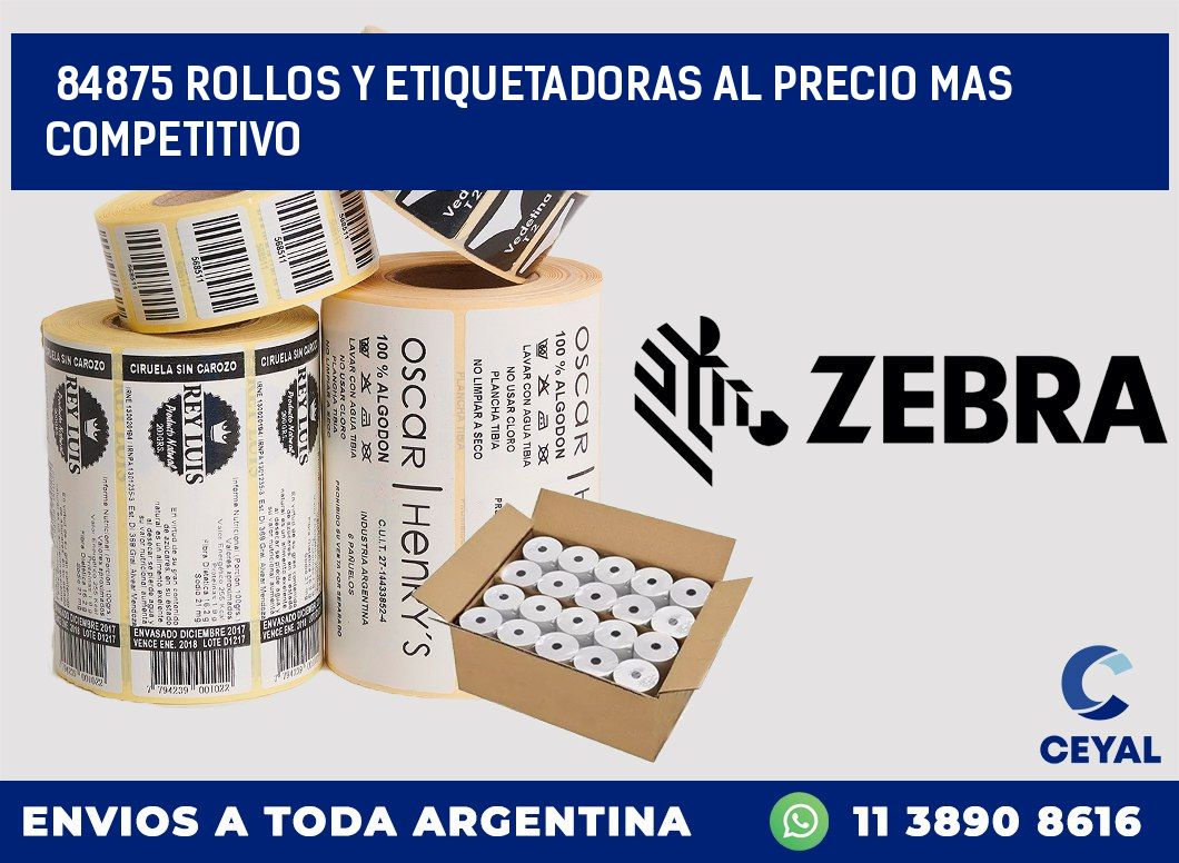 84875 ROLLOS Y ETIQUETADORAS AL PRECIO MAS COMPETITIVO