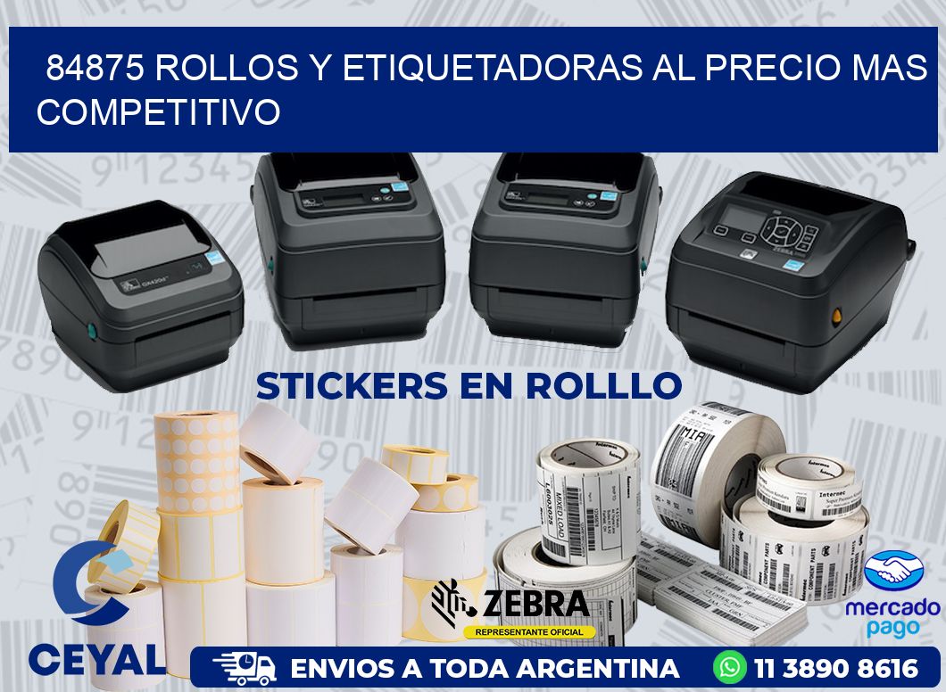 84875 ROLLOS Y ETIQUETADORAS AL PRECIO MAS COMPETITIVO