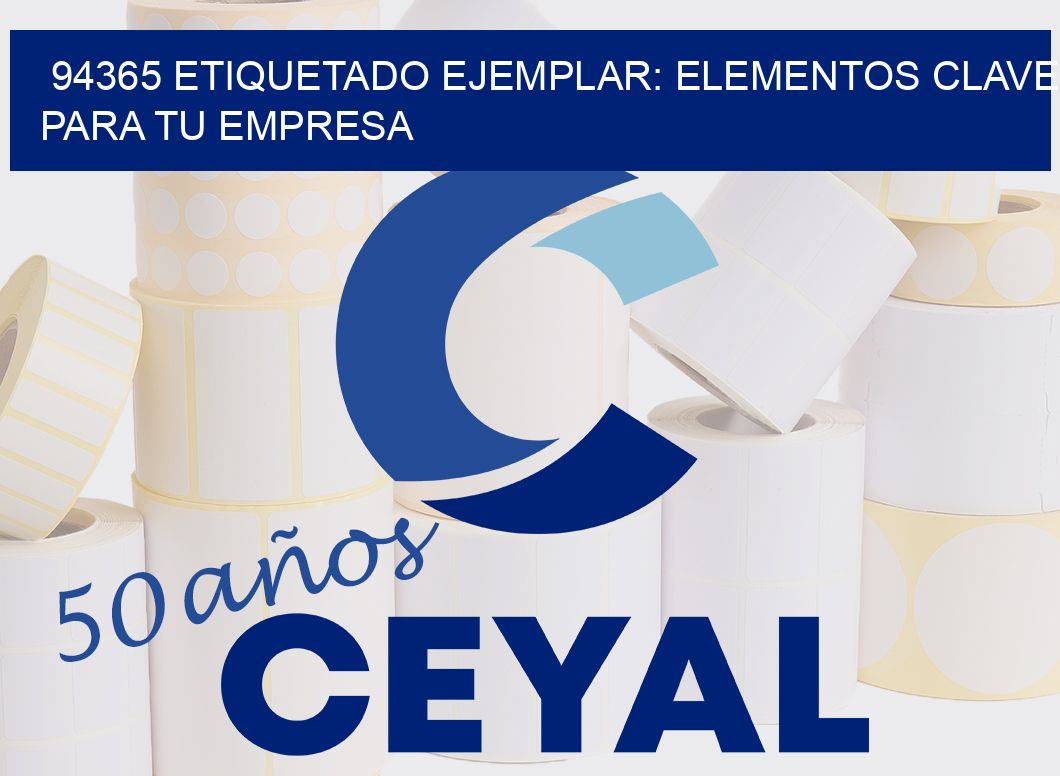 94365 ETIQUETADO EJEMPLAR: ELEMENTOS CLAVE PARA TU EMPRESA