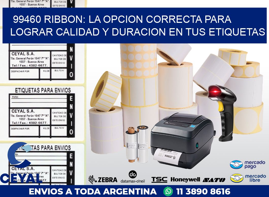 99460 RIBBON: LA OPCION CORRECTA PARA LOGRAR CALIDAD Y DURACION EN TUS ETIQUETAS
