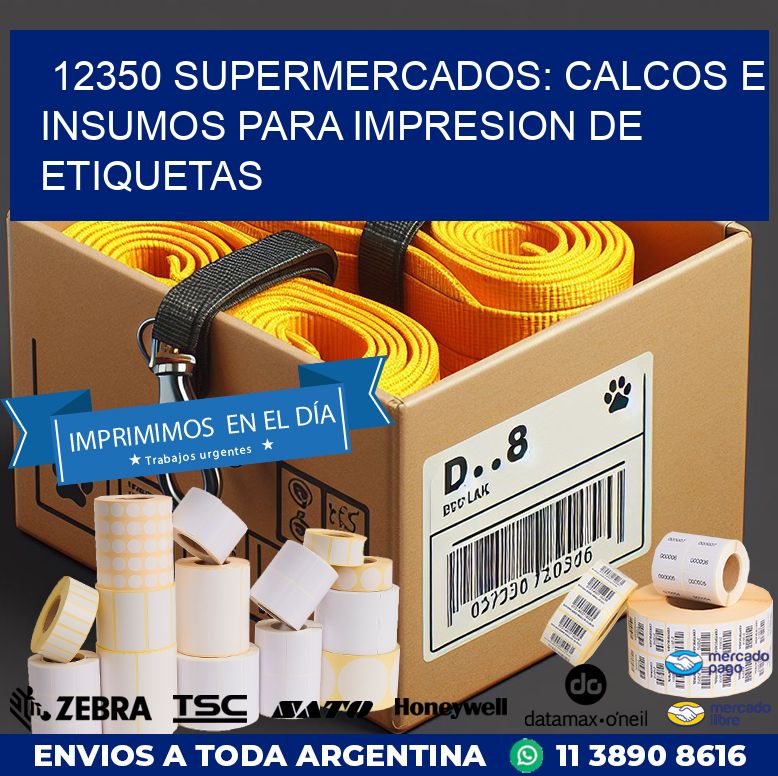 12350 SUPERMERCADOS: CALCOS E INSUMOS PARA IMPRESION DE ETIQUETAS