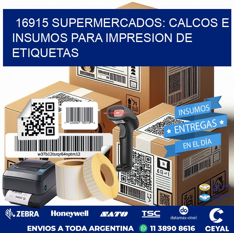 16915 SUPERMERCADOS: CALCOS E INSUMOS PARA IMPRESION DE ETIQUETAS