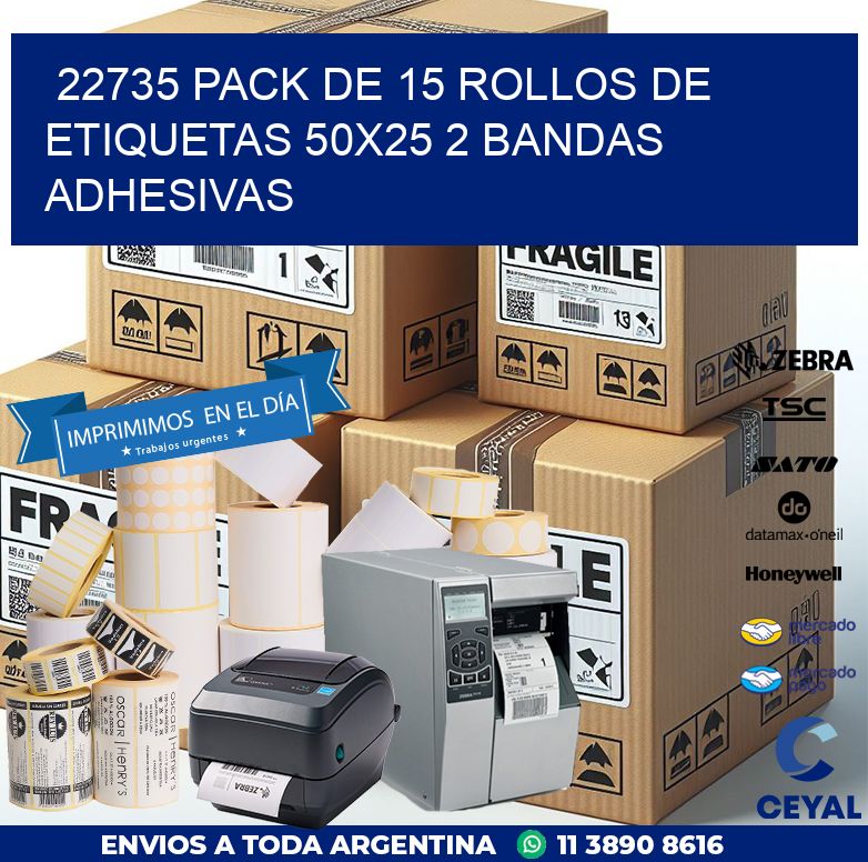 22735 PACK DE 15 ROLLOS DE ETIQUETAS 50X25 2 BANDAS ADHESIVAS