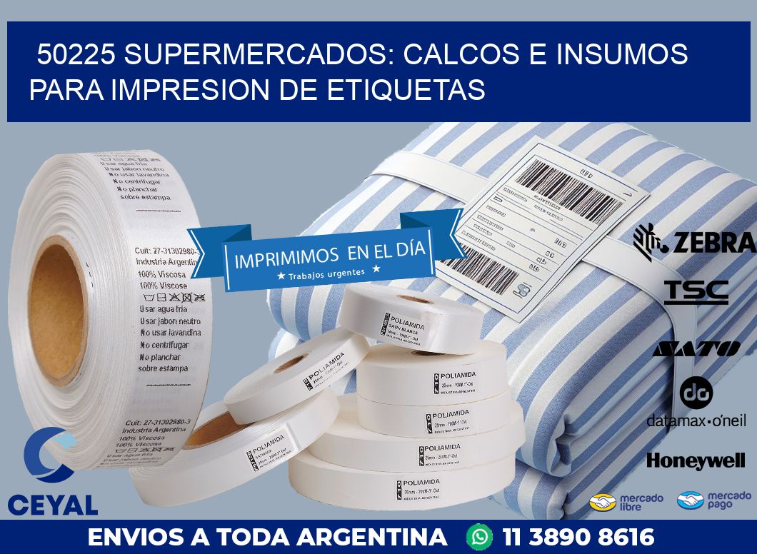 50225 SUPERMERCADOS: CALCOS E INSUMOS PARA IMPRESION DE ETIQUETAS