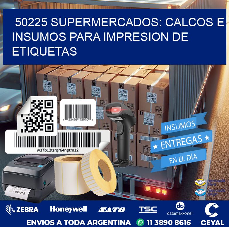 50225 SUPERMERCADOS: CALCOS E INSUMOS PARA IMPRESION DE ETIQUETAS
