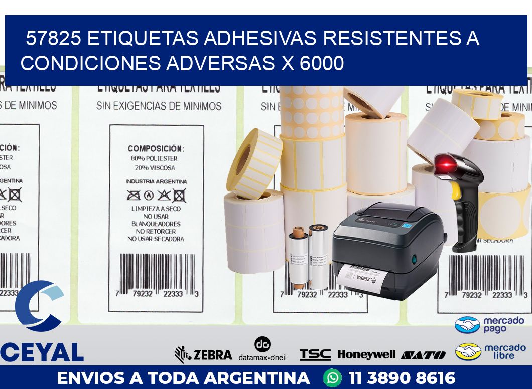 57825 ETIQUETAS ADHESIVAS RESISTENTES A CONDICIONES ADVERSAS X 6000