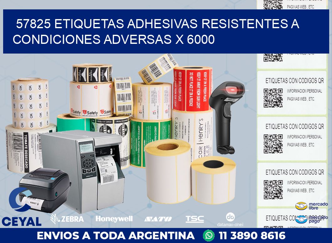 57825 ETIQUETAS ADHESIVAS RESISTENTES A CONDICIONES ADVERSAS X 6000