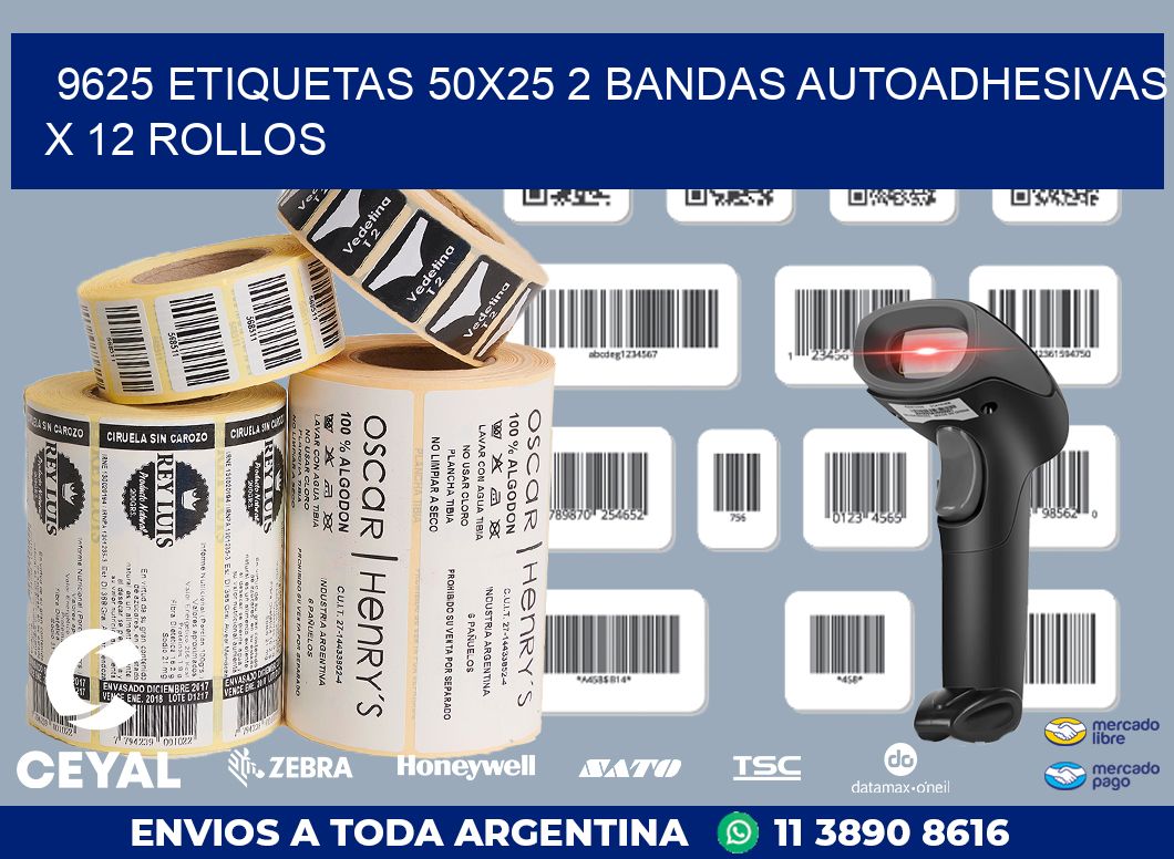 9625 ETIQUETAS 50X25 2 BANDAS AUTOADHESIVAS X 12 ROLLOS