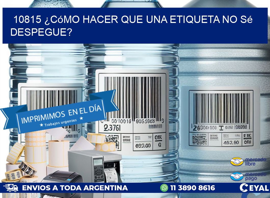10815 ¿Cómo hacer que una etiqueta no sé despegue?