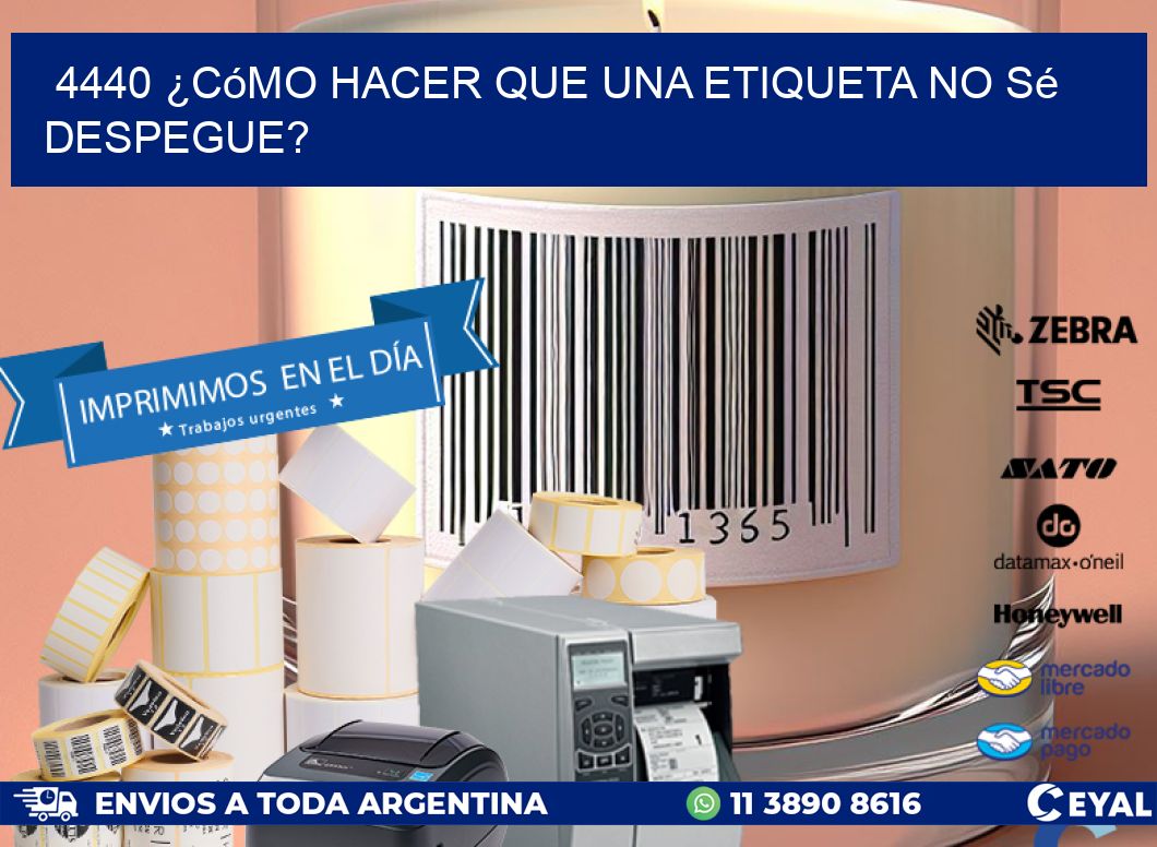4440 ¿Cómo hacer que una etiqueta no sé despegue?