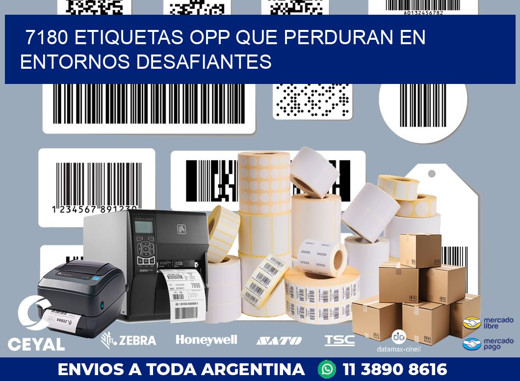 7180 ETIQUETAS OPP QUE PERDURAN EN ENTORNOS DESAFIANTES