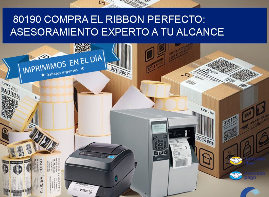 80190 COMPRA EL RIBBON PERFECTO: ASESORAMIENTO EXPERTO A TU ALCANCE