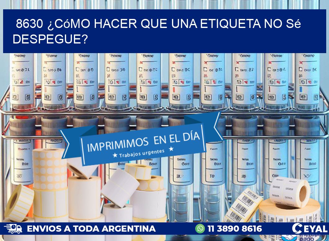 8630 ¿Cómo hacer que una etiqueta no sé despegue?