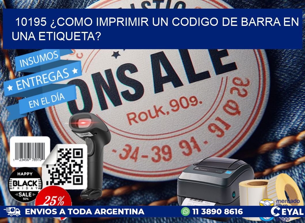 10195 ¿COMO IMPRIMIR UN CODIGO DE BARRA EN  UNA ETIQUETA?