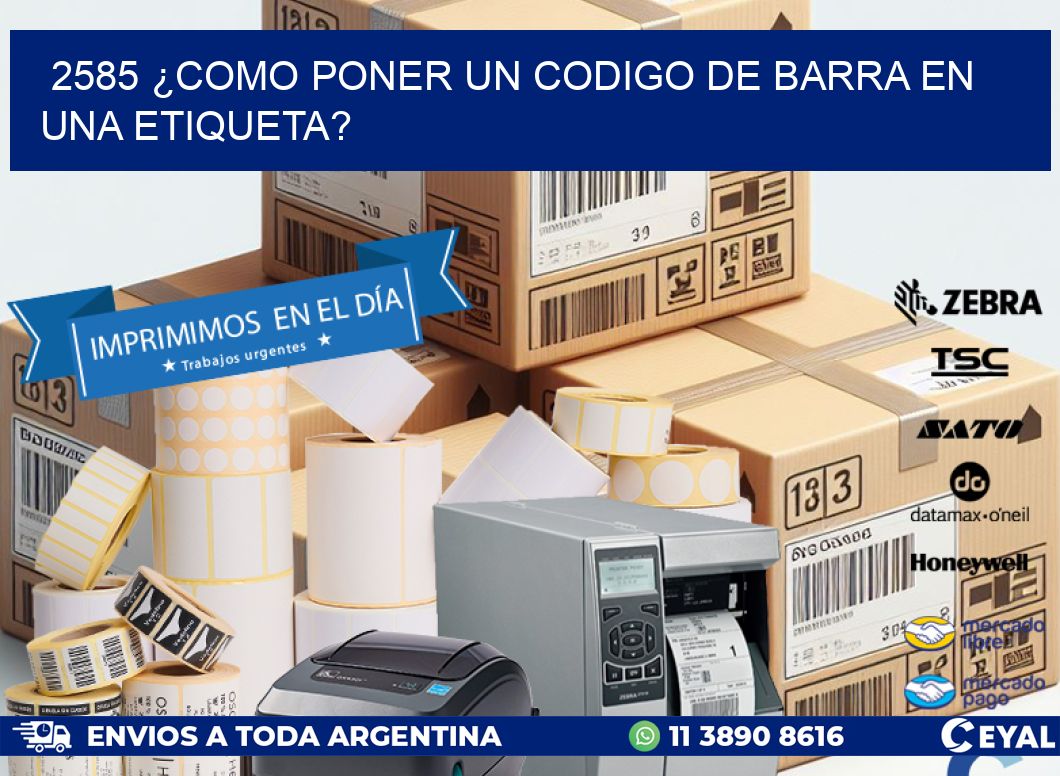 2585 ¿COMO PONER UN CODIGO DE BARRA EN  UNA ETIQUETA?