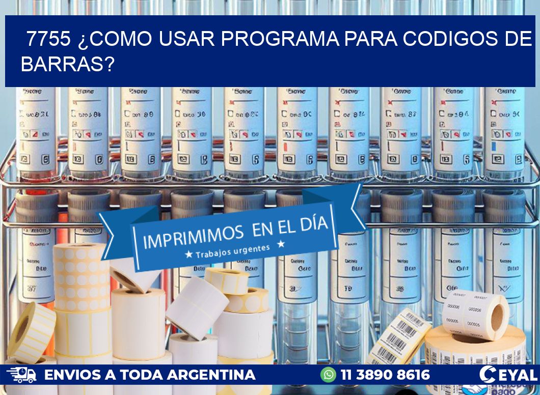 7755 ¿COMO USAR PROGRAMA PARA CODIGOS DE BARRAS?