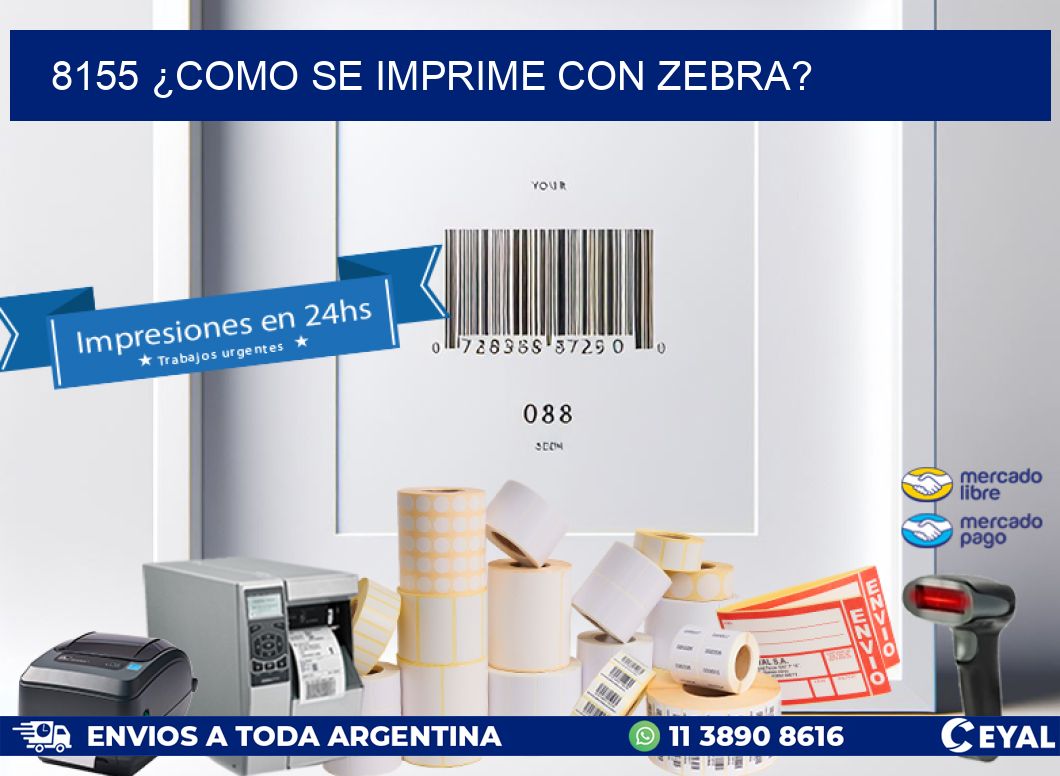 8155 ¿COMO SE IMPRIME CON ZEBRA?